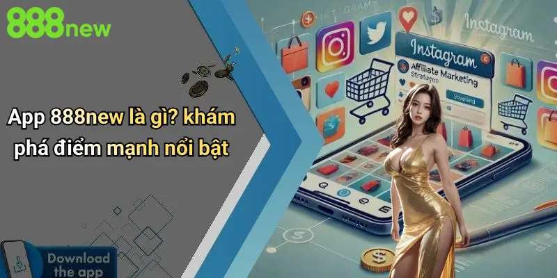 App 888new là gì? khám phá điểm mạnh nổi bật