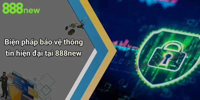 Chính Sách Bảo Mật 2 Biện pháp bảo vệ thông tin hiện đại tại 888new