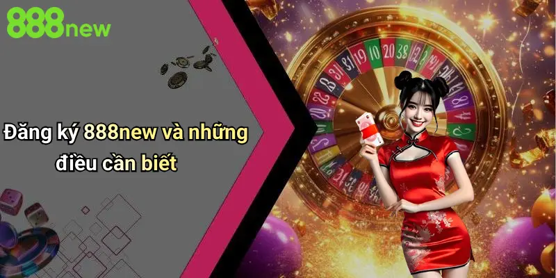 Đăng Ký 888NEW: Khám Phá Trải Nghiệm Cá Cược Đỉnh Cao Và An Toàn 2 Đăng ký 888new và những điều cần biết