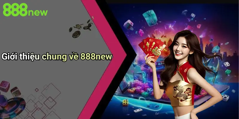 Đăng Nhập 888NEW: Trải Nghiệm Đỉnh Cao Cho Người Yêu Cá Cược Giải Trí 2 Giới thiệu chung về 888new