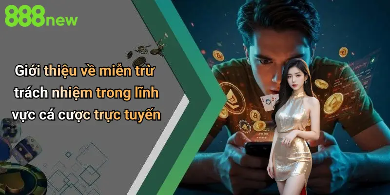 Miễn Trừ Trách Nhiệm 1 Giới thiệu về miễn trừ trách nhiệm trong lĩnh vực cá cược trực tuyến