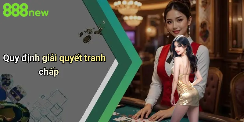Quy định giải quyết tranh chấp