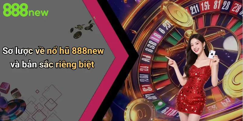 Sơ lược về nổ hũ 888new và bản sắc riêng biệt
