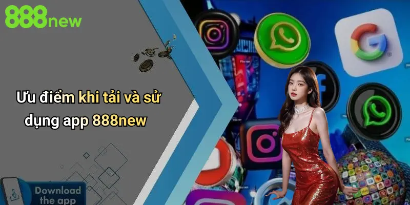 Ưu điểm khi tải và sử dụng app 888new