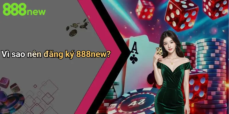 Đăng Ký 888NEW: Khám Phá Trải Nghiệm Cá Cược Đỉnh Cao Và An Toàn 3 Vì sao nên đăng ký 888new?